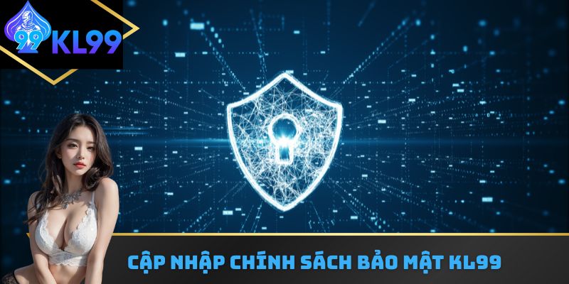 Cập nhập chính sách bảo mật KL99