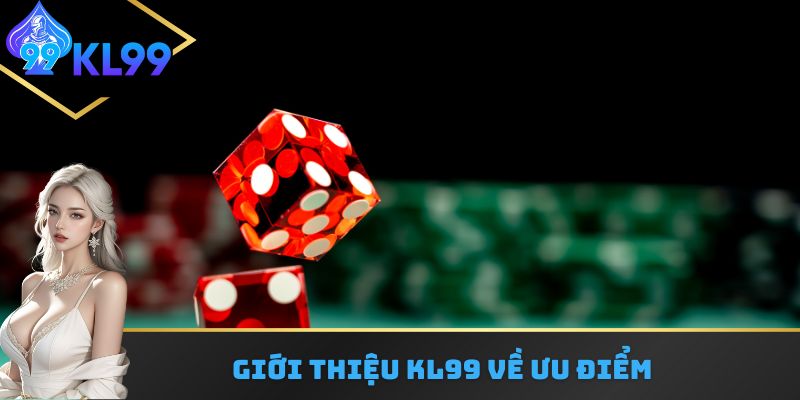 Giới thiệu KL99 về ưu điểm