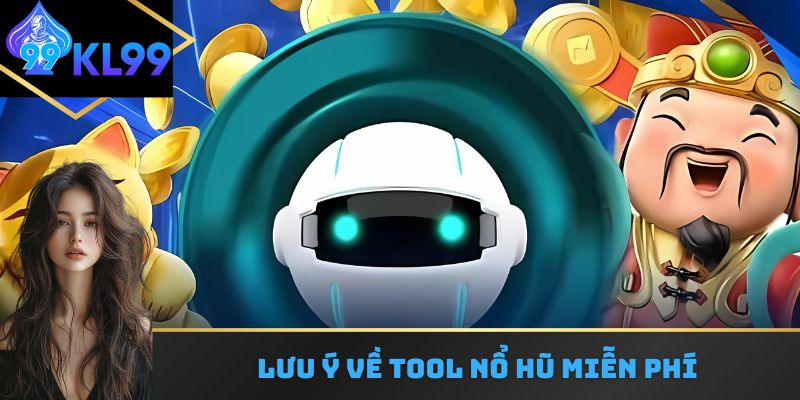 Lưu ý về tool nổ hũ miễn phí