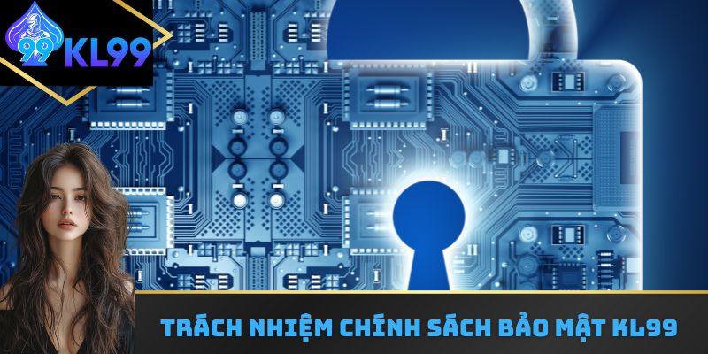 Trách nhiệm chính sách bảo mật KL99